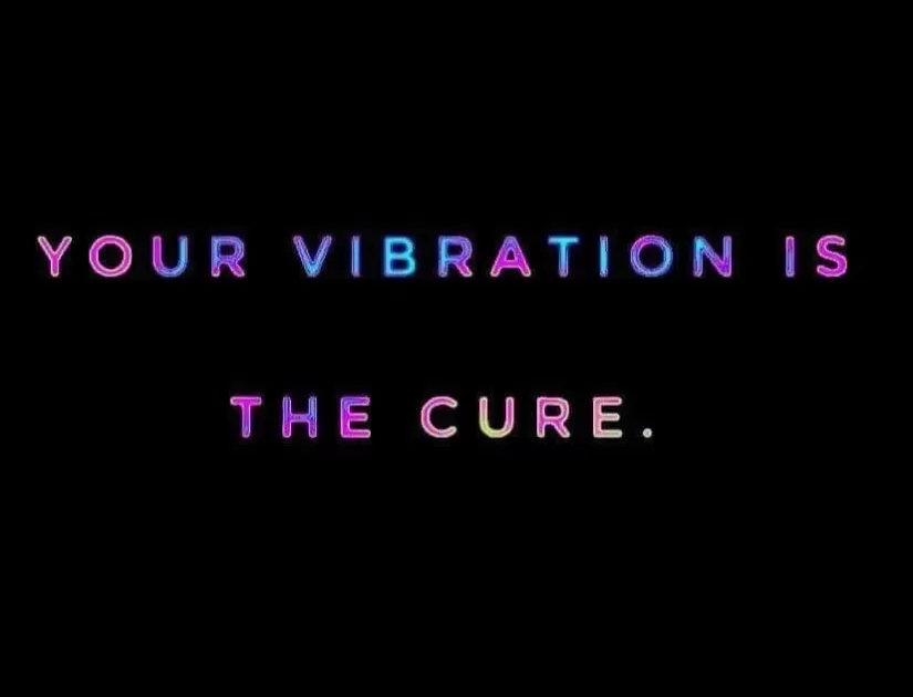 Your Vibration is the Cure